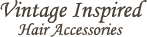 Vintage Inspired Hair Accessories